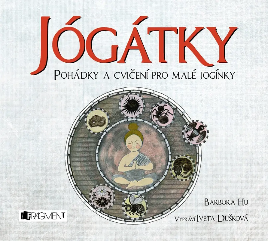 Jógátky (Pohádky a cvičení pro malé jogínky) - Barbora Hu, Nanako Ishida (ilustrácie),Jógátky (Pohádky a cvičení pro malé jogínky) - Barbora Hu, Nanak