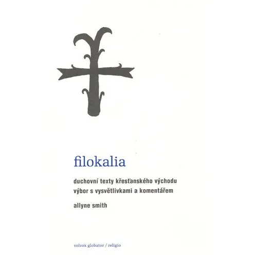 Filokalia - Duchovní texty křesťanského Východu - Allyne Smith