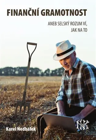 Finanční gramotnost aneb selský rozum ví, jak na to - Karel Nedbálek