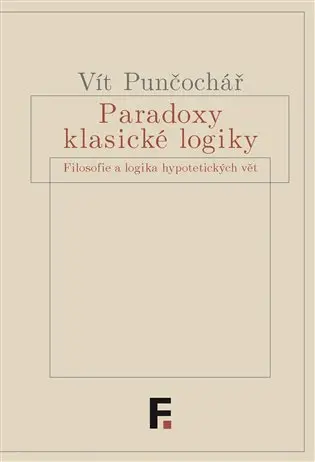 Paradoxy klasické logiky (Filosofie a logika hypotetických vět) - Vít Punčochář
