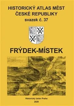 Historický atlas měst České republiky 37. Frýdek-Místek - Robert Šimůnek