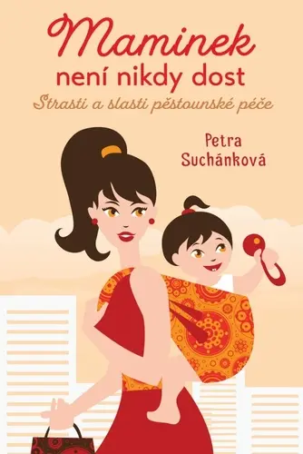 Maminek není nikdy dost - Strasti a slasti pěstounské péče - Petra Suchánková