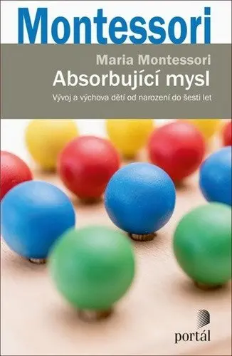 Absorbující mysl - Vývoj a výchova dětí od narození do šesti let - Maria Montessori