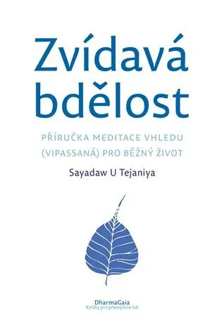 Zvídavá bdělost - Příručka meditace vhledu (vipassaná) pro běžný život - Tejaniya U Sayadaw