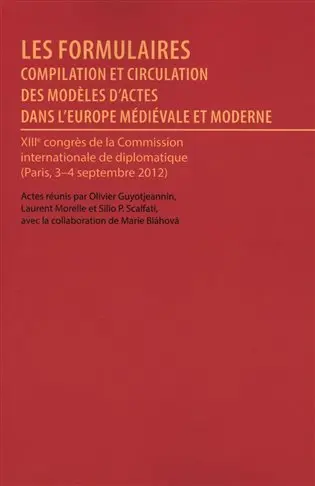 Les formulaires actes du XIII congres international diplomatique Paris, 2012 - Olivier Guyotjeannin