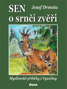 Sen o srnčí zvěři - Myslivecké příběhy z Vysočiny