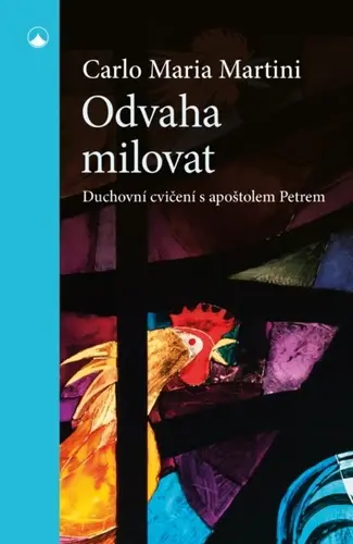 Odvaha milovat - Duchovní cvičení s apoštolem Petrem - Carlo Maria Martini