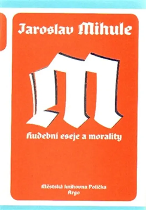 Hudební eseje a morality - Jaroslav Mihule