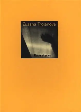 Ruce stesku - Zuzana Trojanová