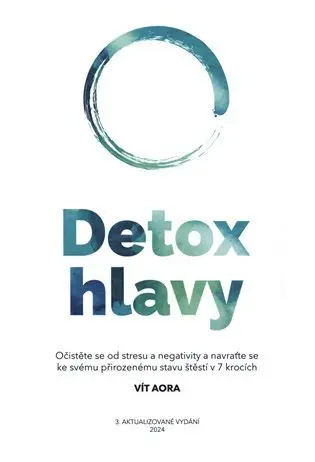 Detox hlavy - Praktické techniky, postupy a rituály pro čistou mysl a skvělý pocit z každé - Vít Aora