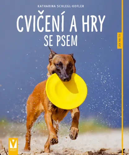 Cvičení a hry se psem - Jak na to - Katarina Schlegr Kofler