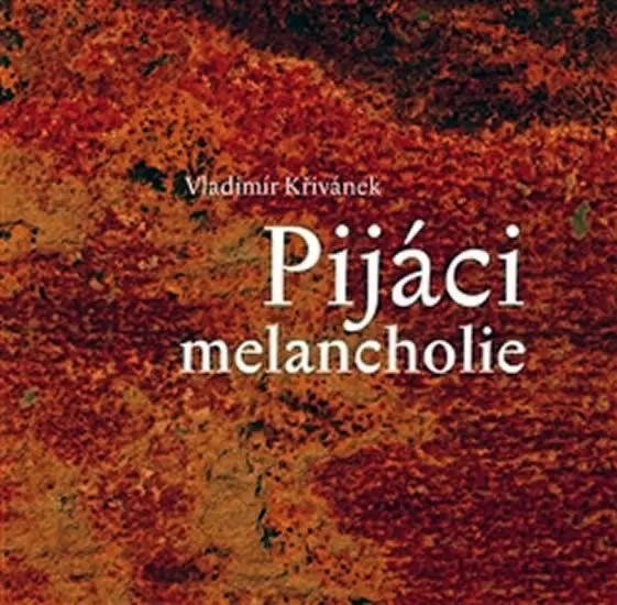Pijáci melancholie - Vladimír Křivánek