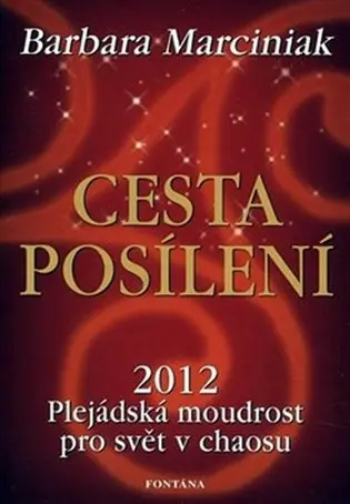 Cesta posílení - 2012 Plejádská moudrost pro svět v chaosu - Barbara J. Marciniak