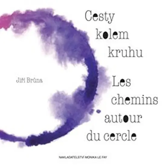 Cesty kolem kruhu / Les chemins autour du cercle | BRŮNA, Jiří