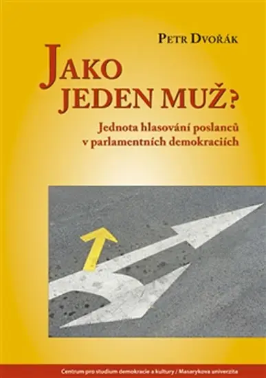 Jako jeden muž? - Jednota hlasování poslanců v parlamentních demokraciích -  Petr Dvořák