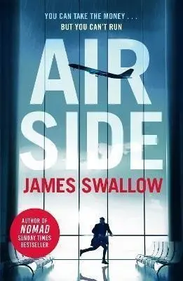 Airside: The ´unputdownable´ high-octane airport thriller from the author of NOMAD - James Swallow