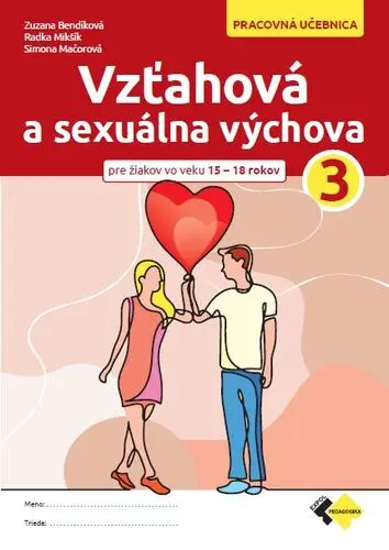 Vzťahová a sexuálna výchova 3 (Pracovná učebnica pre žiakov vo veku od 15 do 18 rokov) - Radka Mikšík, Simona Mačorová, Zuzana Bendíková