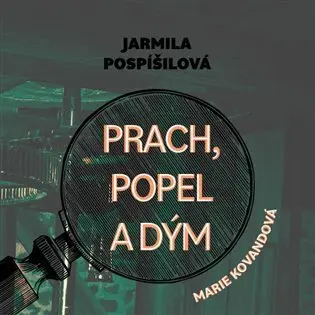 CD Prach, popel a dým (audiokniha) - Jarmila Pospíšilová