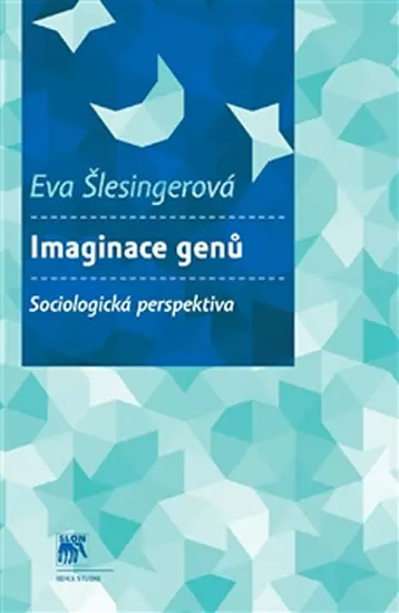Imaginace genů - Sociologická perspektiva - Eva Šlesingerová