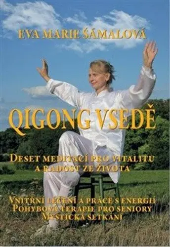 Qigong vsedě - Deset meditací pro vitalitu a radost ze života - Eva Marie Šámalová