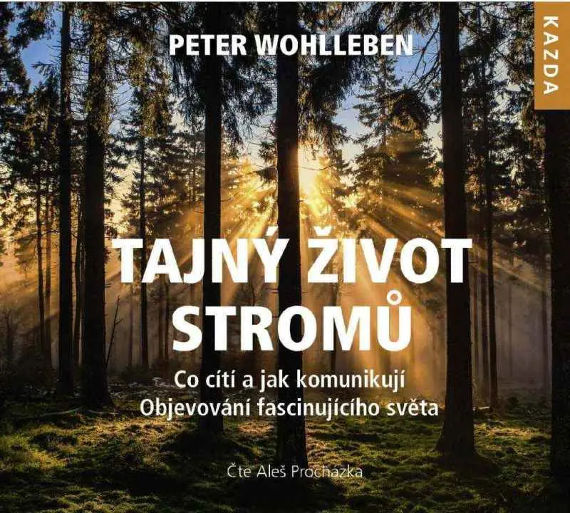 Tajný život stromů - Co cítí, jak komunikují. Objevování fascinujícího světa - Peter Wohlleben