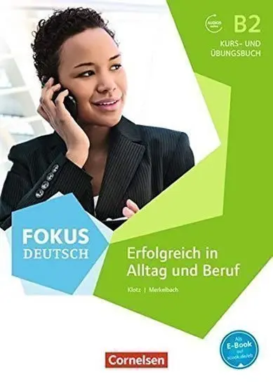 Fokus Deutsch B2 Erfolgreich in Alltag und Beruf, Kursbuch und Übungsbuch mit Audios onlin - Klotz, Verena