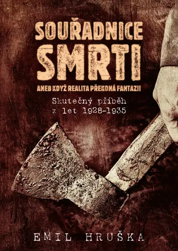 Souřadnice smrti aneb Když realita překoná fantazii - Skutečný příběh z let 1928-1935 - Emil Hruška