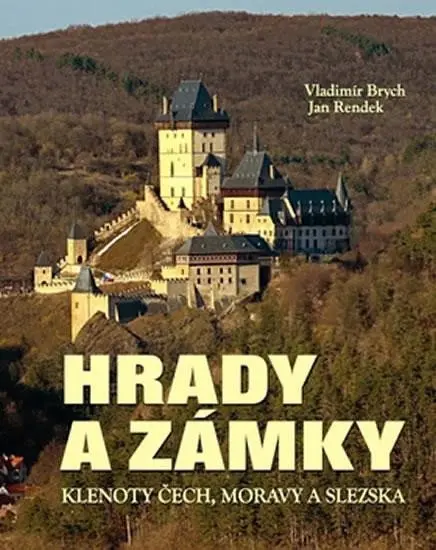 Hrady a zámky: Klenoty Čech, Moravy a Slezka - Jan Rendek