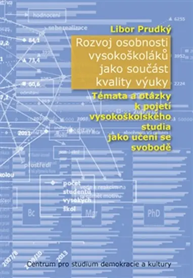Rozvoj osobnosti vysokoškoláků jako součást kvality výuky - Témata a otázky k pojetí vysokoškolského studia jako učení se svobodě - Libor Prudký