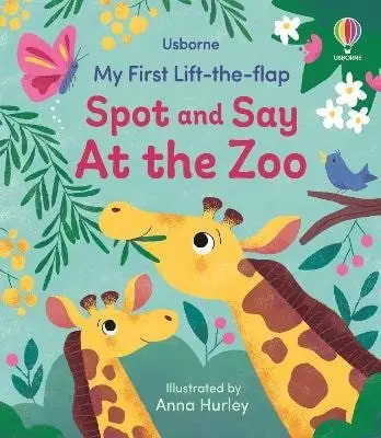 My First Lift-the-flap Spot and Say At the Zoo (Anna Hurley, 2025)