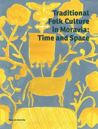 Traditional Folk Culture in Moravia: Time and Space - Marie Novotná