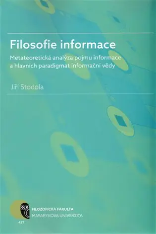 Filosofie informace – metateoretická analýza pojmu informace a hlavních paradigmat informa - Jiří Stodola