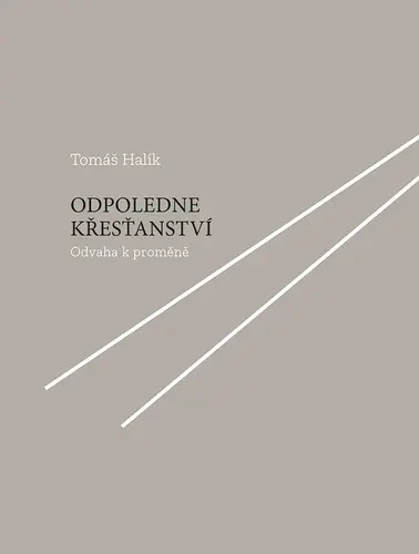 Odpoledne křesťanství - Odvaha k proměně - Tomáš Halík