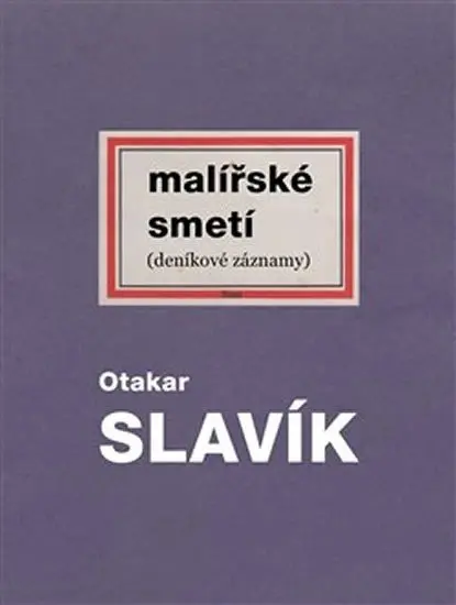 Malířské smetí (deníkové záznamy) - Otakar Slavík