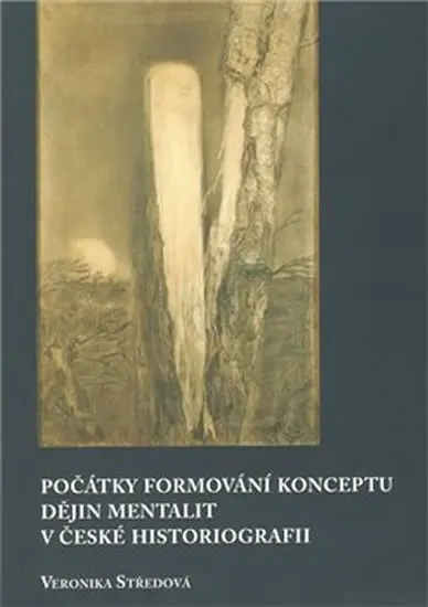 Počátky formování konceptu dějin mentalit v české historiografii | STŘEDOVÁ, Veronika