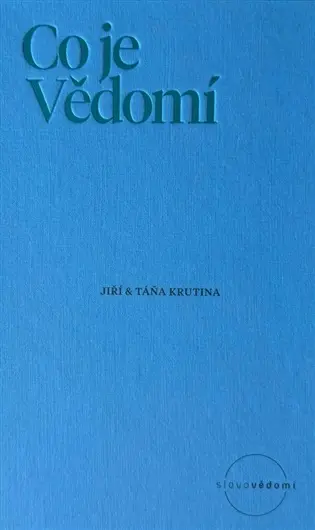Co je Vědomí - Fundamentální otázka současnosti pro 21. století - Jiří Krutina