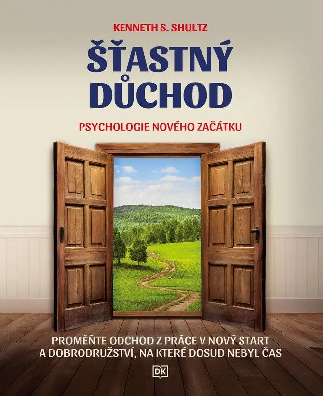 Šťastný důchod - Psychologie nového začátku - Kenneth S. Shultz