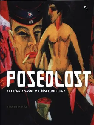 Posedlost - Extrémy a vášně malířské moderny - František Mikš