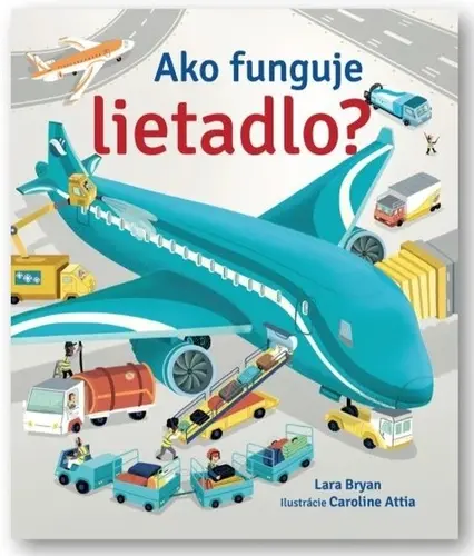 Ako funguje lietadlo? - Lara Bryan; Caroline Attia
