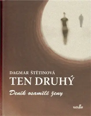 Ten druhý - Deník osamělé ženy - Dagmar Štětinová