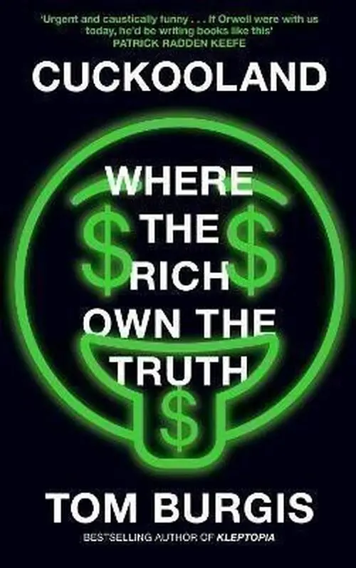 Cuckooland: Where the Rich Own the Truth - Tom Burgis
