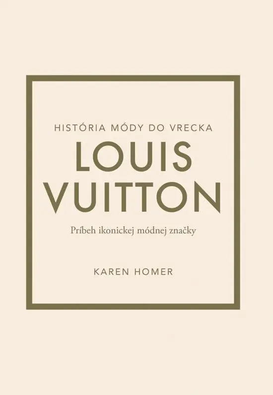 Louis Vuitton: Príbeh ikonickej módnej značky (slovensky) - Karen Homer