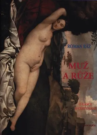 Muž a růže - O lásce a cestování - Roman Ráž