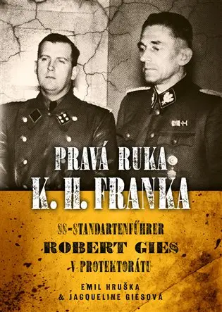 Pravá ruka K. H. Franka - SS-Standartenführer Robert Gies v protektorátu - Emil Hruška