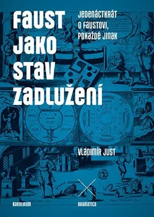Faust jako stav zadlužení - Jedenáctkrát o Faustovi, pokaždé jinak - Vladimír Just