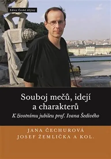 Souboj mečů, idejí a charakterů - K životnímu jubileu prof. Ivana Šedivého - Jana Čechurová