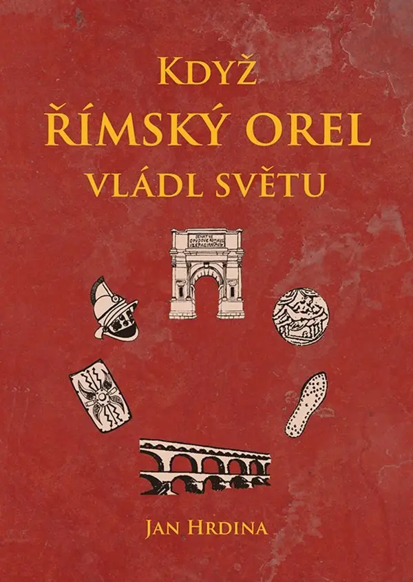 Když římský orel vládl světu - Jan Hrdina