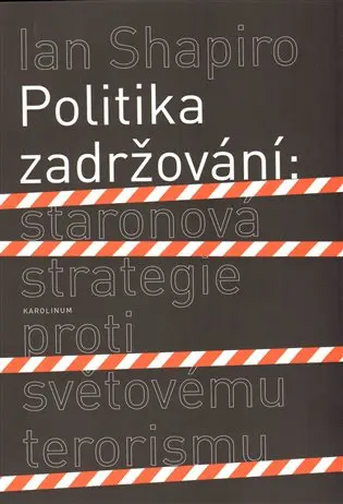 Politika zadržování: Staronová strategie proti světovému terorismu - Ian Shapiro