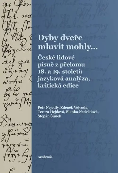 Dyby dveře mluvit mohly… České lidové písně z přelomu 18. a 19. století: jazyková analýza, - Petr Nejedlý