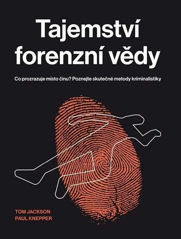 Tajemství forenzní vědy - Co prozrazuje místo činu? Poznejte skutečné metody kriminalistik - Tom Jackson